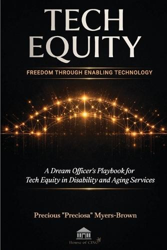 Tech Equity: Freedom Through Enabling Technology: A Dream Officer's Playbook for Tech Equity in Disability & Aging Services  by Precious Preciosa Myers-Brown at Abbey's Bookshop, 