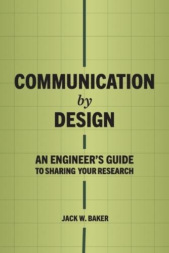 Communication by Design: An Engineer's Guide to Sharing Your Research  by Jack W Baker at Abbey's Bookshop, 