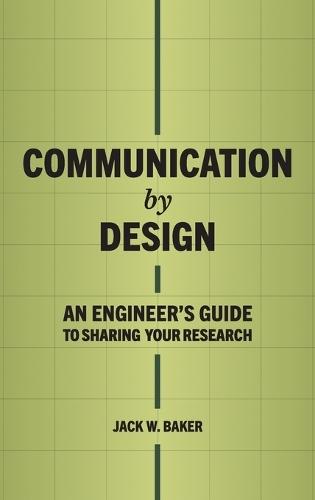 Communication by Design: An Engineer's Guide to Sharing Your Research  by Jack W Baker at Abbey's Bookshop, 