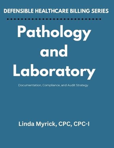 Defensible Healthcare Billing Pathology and Laboratory: Documentation, Compliance, and Audit Strategy for Pathology and Laboratory  by J Myrick at Abbey's Bookshop, 