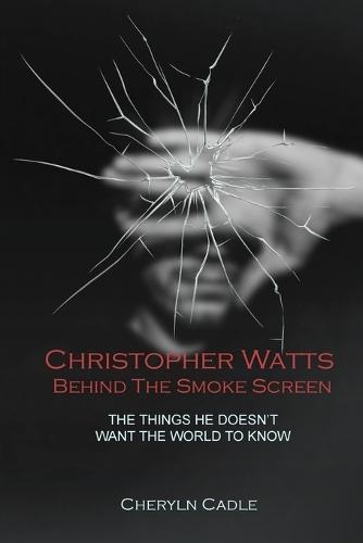 Christopher Watts Behind The Smoke Screen: The Things He Doesn't Want The World To Know  by Cheryln Cadle at Abbey's Bookshop, 