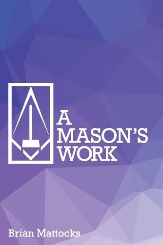 A Mason's Work: Reclaiming Operative Fraternalism Through Symbolic Self-Development
