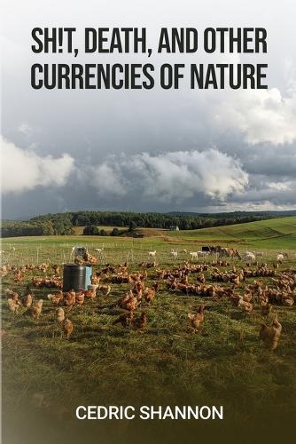 Sh!t, Death, and Other Currencies of Nature  by Cedric A Shannon at Abbey's Bookshop, 