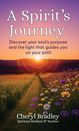 A Spirit's Journey: Discover your soul's purpose and the light that guides you on your path  by Cheryl Bradley at Abbey's Bookshop, 
