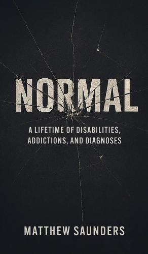 Normal: A Lifetime of Disabilities, Addictions, and Diagnoses  by Matthew Saunders at Abbey's Bookshop, 
