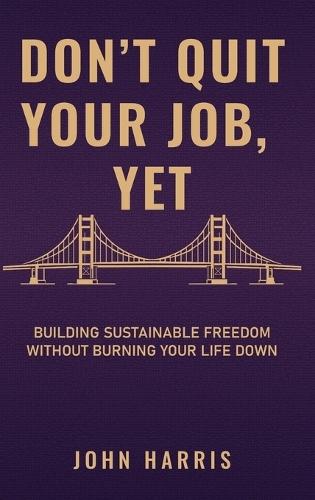 Don't Quit Your Job, Yet  by John Harris at Abbey's Bookshop, 