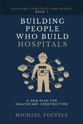 Building the People Who Build Hospitals: A New Plan for Healthcare Construction