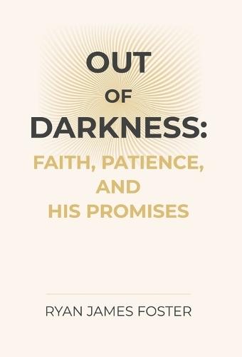 Out of Darkness: Faith, Patience, and His Promises  by Ryan Foster at Abbey's Bookshop, 