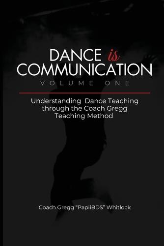 Dance is Communication: Understanding Dance Teaching through the Coach Gregg Teaching Method