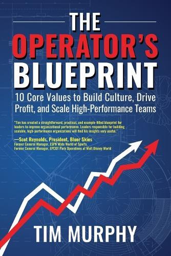 The Operator's Blueprint: 10 Core Values to Build Culture, Drive Profit, and Scale High-Performance Teams  by Tim Murphy at Abbey's Bookshop, 