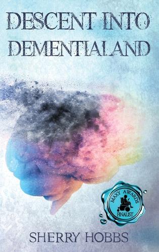 Descent into Dementialand  by Sherry Hobbs at Abbey's Bookshop, 