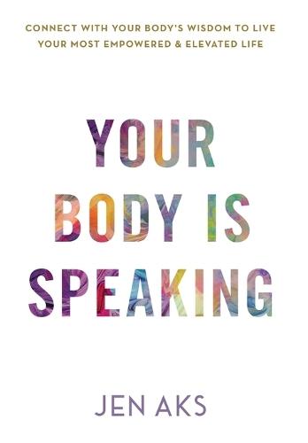Your Body Is Speaking  by Jen Aks at Abbey's Bookshop, 