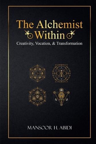 The Alchemist Within: Creativity, Vocation, & Transformation  by Mansoor Abidi at Abbey's Bookshop, 
