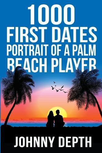 1000 First Dates: Portrait of a Palm Beach Player  by Johnny Depth at Abbey's Bookshop, 