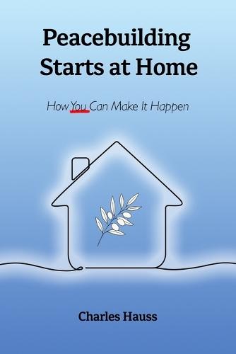 Peacebuilding Starts at Home: How You Can Make It Happen