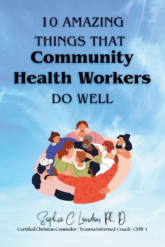 Ten Amazing Things That Community Health Workers Do Well  by Sophia London at Abbey's Bookshop, 