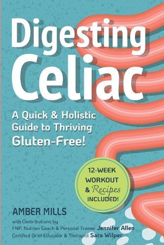 Digesting Celiac: A Quick & Holistic Guide to Thriving Gluten-Free!  by Amber Mills at Abbey's Bookshop, 