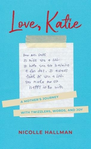 Love, Katie: A Mother's Journey with Twizzlers, Words and Joy  by Nicolle Hallman at Abbey's Bookshop, 