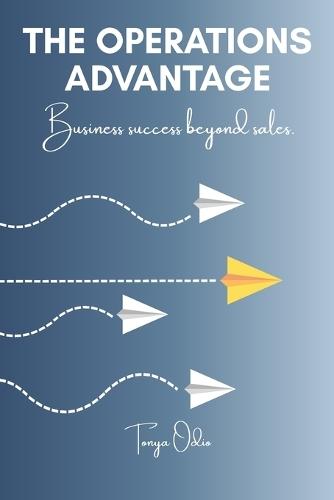 The Operations Advantage: Business success beyond sales.  by Tonya Odio at Abbey's Bookshop, 