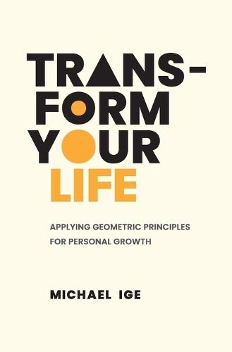 Transform Your Life: Applying Geometric Principles for Personal Growth  by Michael Ige at Abbey's Bookshop, 