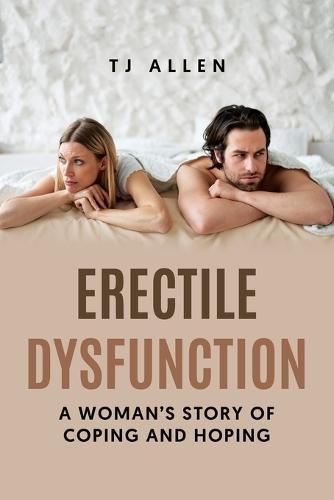 Erectile Dysfunction: A Woman's Story of Coping and Hoping  by Tj Allen at Abbey's Bookshop, 