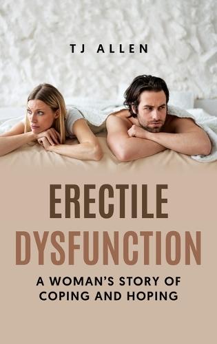 Erectile Dysfunction: A Woman's Story of Coping and Hoping  by Tj Allen at Abbey's Bookshop, 