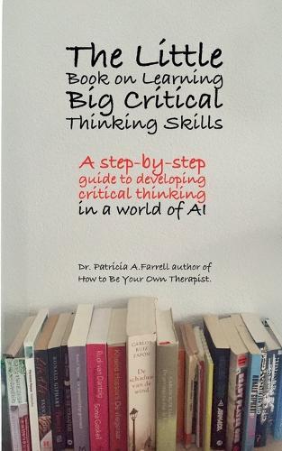 The Little Book on Learning Big Critical Thinking Skills  by Patricia A Farrell at Abbey's Bookshop, 