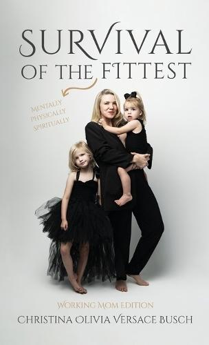 Survival of the Fittest: Working Mom Edition  by Christina Olivia Versace Busch at Abbey's Bookshop, 