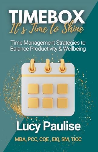 Timebox, It's Time to Shine: Time Management Strategies to Balance Productivity and Wellbeing  by Luciana Paulise at Abbey's Bookshop, 