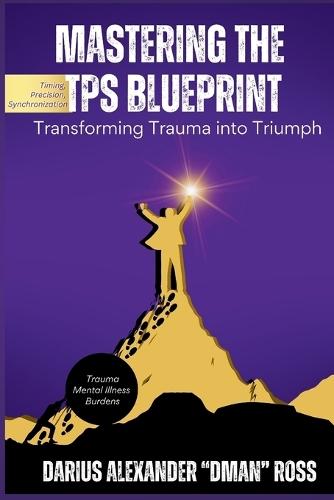 Mastering the TPS Blueprint: Transforming Trauma into Triumph  by Darius Ross at Abbey's Bookshop, 