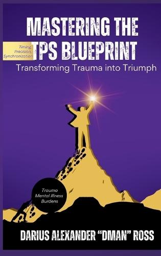 Mastering the TPS Blueprint: Transforming Trauma into Triumph  by Darius Ross at Abbey's Bookshop, 