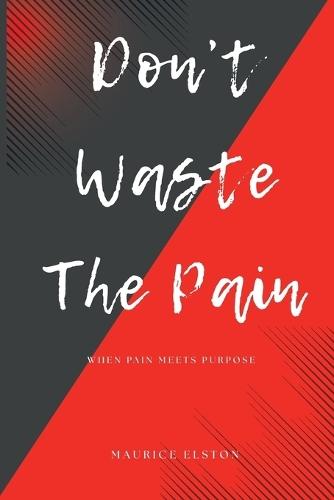 Don't Waste The Pain: When Pain Meets Purpose  by Maurice Elston at Abbey's Bookshop, 