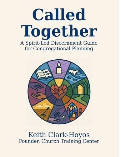 Called Together: A Spirit-Led Discernment Guide for Congregational Planning  by Keith Clark-Hoyos at Abbey's Bookshop, 