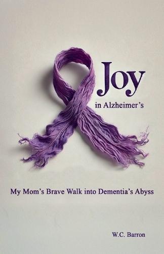 Joy in Alzheimer's  by William Barron at Abbey's Bookshop, 