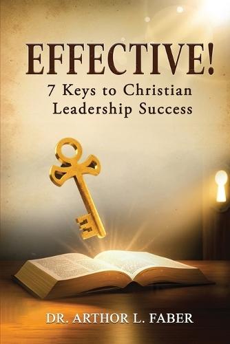 Effective! Seven Keys to Christian Leadership Success  by Arthor L Faber at Abbey's Bookshop, 
