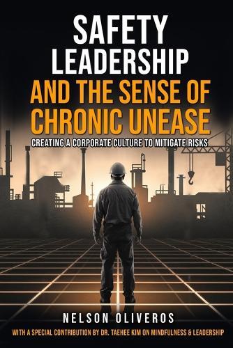 Safety Leadership and The Sense of Chronic Unease: Creating a Corporate Culture to Mitigate Risks  by Nelson Oliveros at Abbey's Bookshop, 