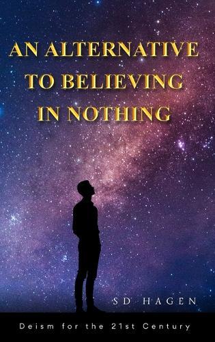 An Alternative to Believing in Nothing  by Sd Hagen at Abbey's Bookshop, 