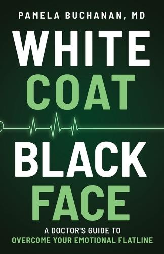 White Coat, Black Face: A Doctor's Guide to Overcome Your Emotional Flatline  by Pamela Buchanan at Abbey's Bookshop, 