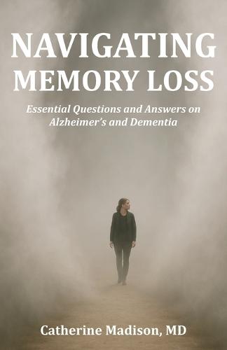 Navigating Memory Loss: Essential Questions and Answers on Alzheimer's and Dementia  by Catherine Madison at Abbey's Bookshop, 