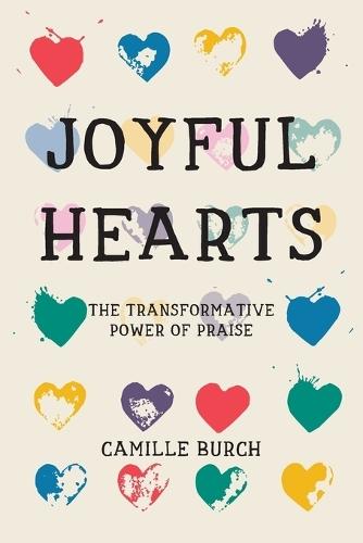 Joyful Hearts - The Transformative Power of Praise  by Camille Burch at Abbey's Bookshop, 