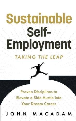Sustainable Self-Employment: Taking the Leap  by John MacAdam at Abbey's Bookshop, 