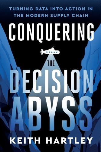 Conquering the Decision Abyss  by Keith Hartley at Abbey's Bookshop, 