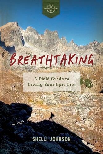 Breathtaking: A Field Guide to Living Your Epic Life  by Shelli Johnson at Abbey's Bookshop, 