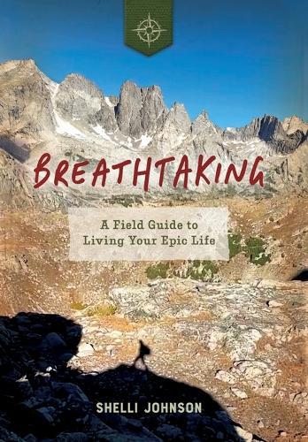 Breathtaking: A Field Guide to Living Your Epic Life  by Shelli Johnson at Abbey's Bookshop, 