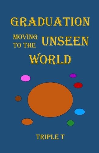 Graduation Moving to the Unseen World  by Triple T at Abbey's Bookshop, 