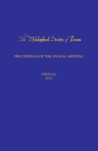 Philosophical Society of Texas, Proceedings of the Annual Meeting: 2021