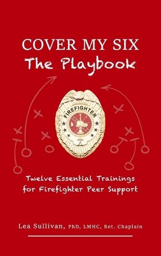 Cover My Six: Twelve Essential Trainings for Firefighter Peer Support  by Dr Lea Sullivan at Abbey's Bookshop, 