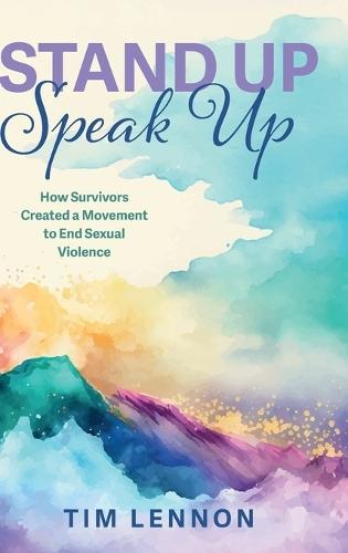 Stand Up Speak Up: How Survivors Created a Movement to End Sexual Violence  by Tim Lennon at Abbey's Bookshop, 