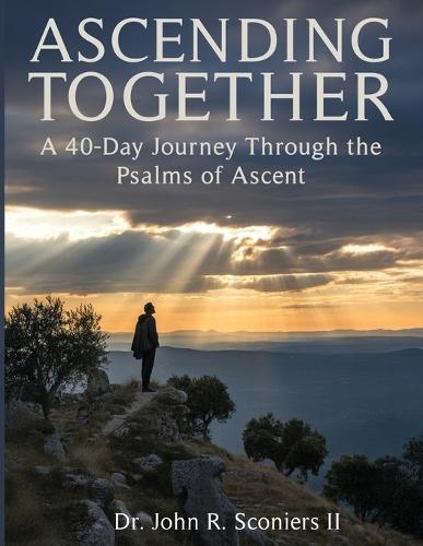 Ascending Together: A 40-Day Journey Through the Psalms of Ascent  by John Raymond Sconiers, II at Abbey's Bookshop, 