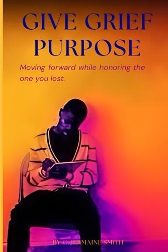 Give Grief Purpose  by C Jermaine Smith at Abbey's Bookshop, 